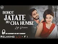 Lagu Bahot Jatate Ho Chah Humse || Relaxing Lo- FI Version | बहुत जताते हो छह हमसे | 90s Hindi Cover Song