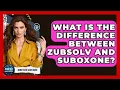 What Is The Difference Between Zubsolv And Suboxone - Mind Over Substance