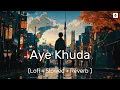 Download Lagu Aye Khuda [Slowed And Reverb] | Lofi Vibes | FilmWork Edits 2025