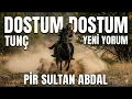 Dostum Dostum -Pir Sultan Abdal (Tunç) | Kadim - Mystical Journey  -Yeni Yorum / New Interpretation