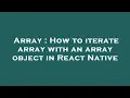 Array How to iterate array with an array object in React Native