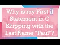 Why is my First if Statement in C Skipping with the Last Name Paul