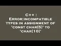 C Error incompatible types in assignment of const char 5 to char 10