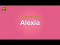 how to pronounce Alexia Name