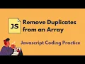 Remove Duplicates from an Array - Javascript Coding Practice