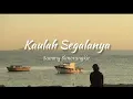 Kaulah Segalanya - Sammy Simorangkir (official lyrics)