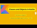 Classes and Objects in Kotlin Kotlin Basics for beginners Kotlin for android Part 8