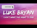 Luke Bryan - I Don't Want This Night To End (Lyrics)
