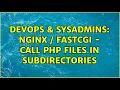 DevOps SysAdmins Nginx FastCGI - Call PHP files in subdirectories