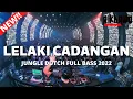 Download Lagu DJ LELAKI CADANGAN X JUNGLE DUTCH FULL BASS 2022