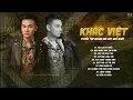 Lagu KHẮC VIỆT - TUYỂN TẬP CÁC BÀI HÁT HAY NHẤT ĐI CÙNG NĂM THÁNG CỦA KHẮC VIỆT