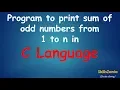 Program to print sum of odd numbers from 1 to n in C Language