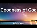 Download Lagu Goodness of God - Bethel Music (lyrics)