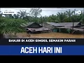 Lagu Banjir di Aceh Singkil Semakin Parah | Berita Aceh Hari ini