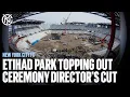 Etihad Park Topping Out Ceremony Director s Cut
