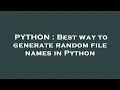 PYTHON Best way to generate random file names in Python