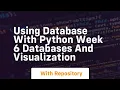 Using database with python week 6 databases and visualization