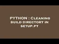 PYTHON Cleaning build directory in setup py