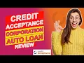 Credit Acceptance Corporation Auto Loan Review - Is It The Right Loan For You A Must-Watch Review