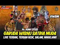 LIVE GWSM GARUDA WISNU SATRIA MUDA MALAM HARI INI TERSAN TERSAN GEDE SALAM MAGELANG