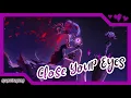 Download Lagu 【Nightcore】Close Your Eyes (KSHMR x Tungevaag) || ✏️Lyrics