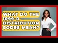 What Do The 1099-R Distribution Codes Mean - Tax and Accounting Coach