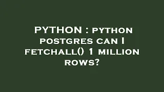 PYTHON python postgres can I fetchall 1 million rows