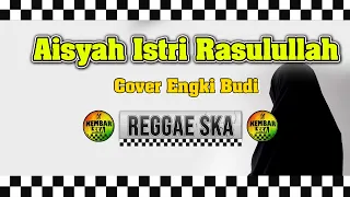 Download Aisyah Istri Rasulullah TERBARU! Reggae SKA Version Cover by Engki Budi ( Anisa Rahman ) MP3