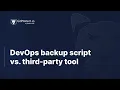 DevOps backup script vs third-party tool