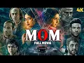 Mom 2017 Full Movie Sridevi Crime Thriller Film