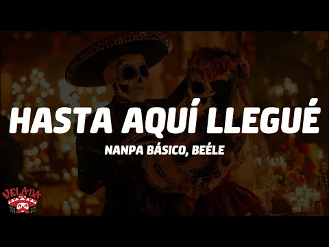 Video Thumbnail: Nanpa BÔsico, Beéle - Hasta Aquà Llegué (Letra/Lyrics)