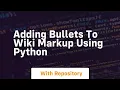 Adding bullets to wiki markup using python