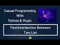 Casual Programming With Python Music Find Intersection Between Two List