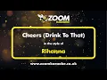 Rihanna - Cheers (Drink To That) - Karaoke Version from Zoom Karaoke