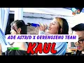 Lagu KAUL LIVE ADE ASTRID X GERENGSENG TEAM 