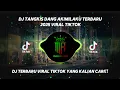 Download Lagu DJ TANGKIS DANG AKIMILAKU TAMBAH MINUM TAMBAH ROKOK X MASHUP KANE VIRAL TIKTOK 2025X