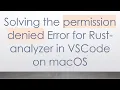 Solving the permission denied Error for Rust-analyzer in VSCode on macOS