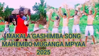 MAKALA GASHIMBA SONG MAHEMBO MUGANGA MPYAA 2025 OFFICIAL AUDIO KALI BOY MAKOMAKO STUDIO 0744859098 