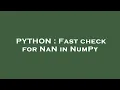 PYTHON Fast check for NaN in NumPy