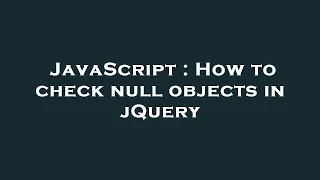 JavaScript How to check null objects in jQuery