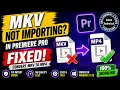 How to Fix MKV Import Issues in Adobe Premiere Pro Convert MKV to MP4