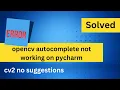 Opencv Autocomplete not Working on Pycharm PyCharm cannot find cv2 references