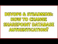 DevOps SysAdmins How to change SharePoint database authentication