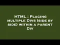HTML Placing multiple Divs side by side within a parent Div