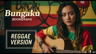 boomerang bungaku cover reggae version