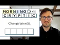 Morning Cryptic Change later 5