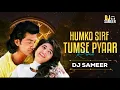 Lagu Humko Sirf Tumse Pyaar Hai (Remix) | DJ Sameer | Barsaat | 90's Hindi Songs | Bobby Deol | Twinkle K