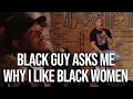 Black Guy Asks Me Why I like Black Women Gary Owen