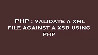 PHP validate a xml file against a xsd using php