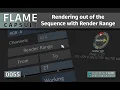 Flame Capsule 055 - Rendering out of the Sequence with Render Range